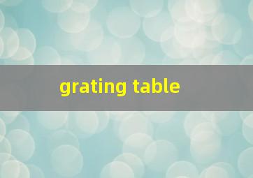  grating table